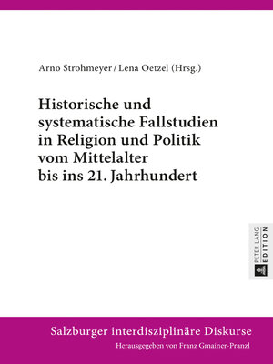 cover image of Historische und systematische Fallstudien in Religion und Politik vom Mittelalter bis ins 21. Jahrhundert